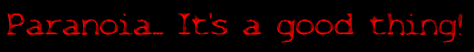 Paranoia... It's a good thing